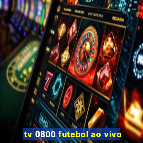 tv 0800 futebol ao vivo